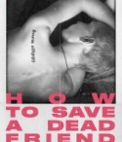 如何拯救一名死去的朋友 How to Save a Dead Friend            (2022)