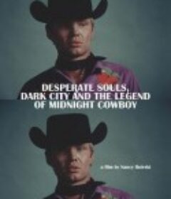 绝望灵魂、黑暗城市与《午夜牛郎》的传奇 Desperate Souls, Dark City and the Legend of Midnight Cowboy            (2022)