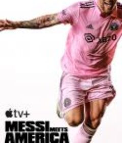 梅西降临：美国足球新时代 Messi Meets America            (2023)