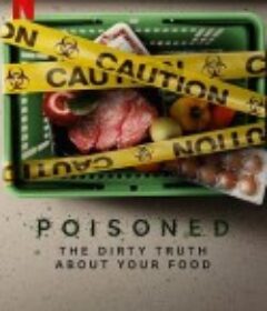 毒从口入：食物的丑陋真相 Poisoned: The Dirty Truth About Your Food            (2023)