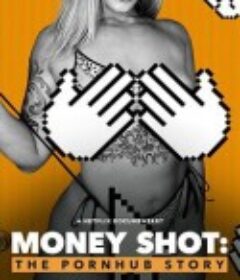 千金一发：Pornhub的故事 Money Shot: The Pornhub Story            (2023)