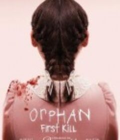 孤儿怨：首杀 Orphan: First Kill            (2022)