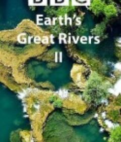 地球壮观河流之旅 第二季 Earth's Great Rivers Season 2            (2022)