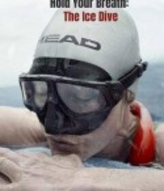 屏住呼吸：挑战冰潜记录 Hold Your Breath: The Ice Dive            (2022)