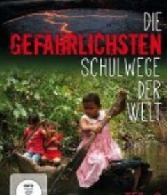 翻山涉水上学路 Die gefährlichsten Schulwege der Welt            (2013-2021)