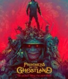 幽灵之国的囚徒 Prisoners Of The Ghostland            (2021)
