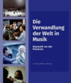 将世界转变成音乐 Die Verwandlung der Welt in Musik: Bayreuth vor der Premiere            (1996)
