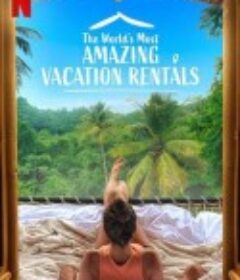 环球神奇度假屋 第一季 World's Most Amazing Vacation Rentals Season 1            (2021)