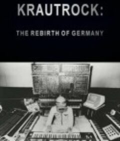 德国前卫摇滚：重生的德国 Krautrock: The Rebirth of Germany            (2009)