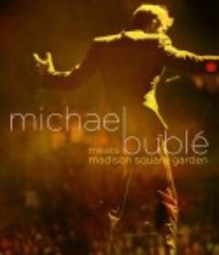 麦克·布雷 相约麦迪逊花园广场演唱会 Michael Bublé Meets Madison Square Garden            (2009)