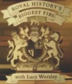 皇家历史上的弥天大谎 Royal History’s Biggest Fibs With Lucy Worsley            (2020)