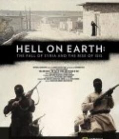 地狱之地：叙利亚的衰落与ISIS的崛起 Hell on Earth: the Fall of Syria and the Rise of ISIS            (2017)