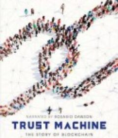 信任机器: 区块链的故事 Trust Machine: The Story of Blockchain            (2018)