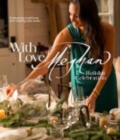 爱你的梅根：欢度佳节 With Love, Meghan: Holiday Celebration            (2025)爱你的梅根：欢度佳节 With Love, Meghan: Holiday Celebration            (2025)