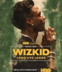 巫师：拉各斯万岁 Wizkid: Long Live Lagos            (2025)巫师：拉各斯万岁 Wizkid: Long Live Lagos            (2025)