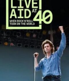 拯救生命演唱会40周年——摇滚乐征服世界 Live Aid at 40 – When Rock'N'Roll Took on the World            (2025)